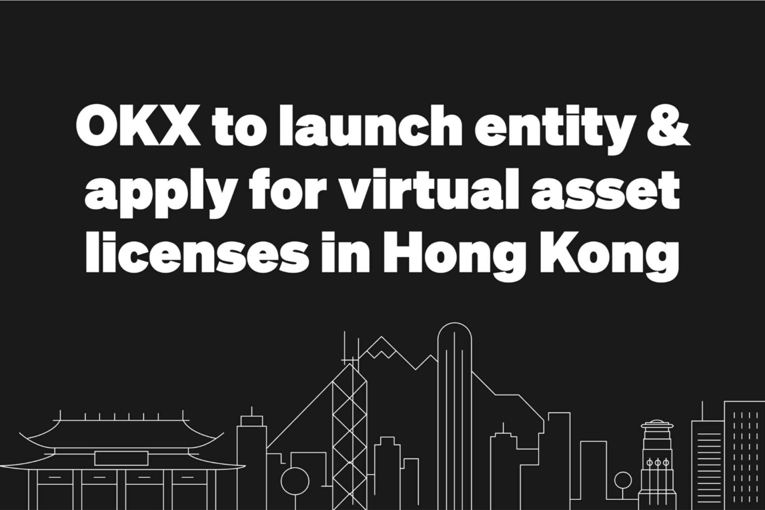 OKX Launches Hong Kong Entity, to Apply for Virtual Asset Licenses